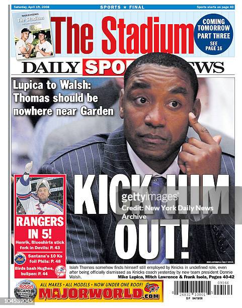 Daily News back page dated April 19, 2008 Headline: KICK HIM OUT! Lupica to Walsh: Thomas should be nowhere near Garden Isiah Thomas somehow finds...