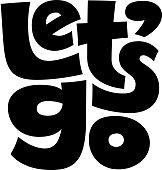 Let s go black and white vector lettering isolated on white background
