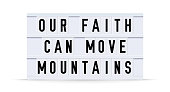 OUR FAITH CAN MOVE MOUNTAINS text in a vintage light box. Vector illustration