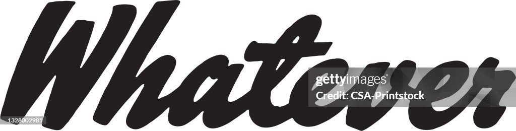 Whatever Vectorgraph Whatever High-Res Vector Graphic - Getty Images