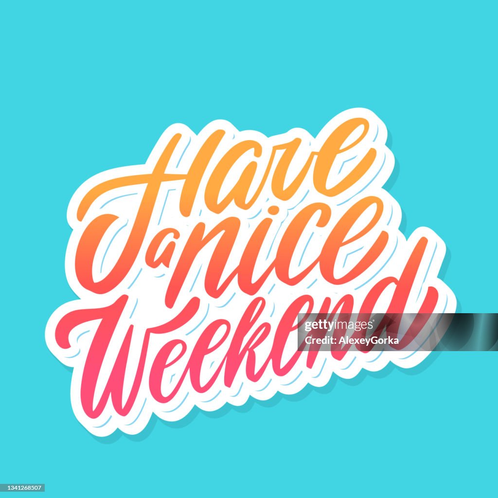 Have Nice Weekend Note Have A Nice Weekend Vector Handwritten Lettering High-Res Vector ...