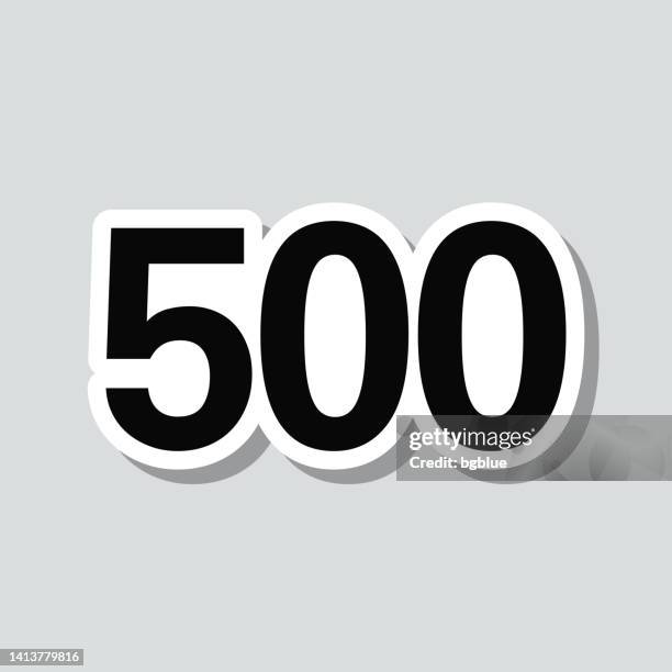 500 - five hundred. icon sticker on gray background - number 500 stock illustrations