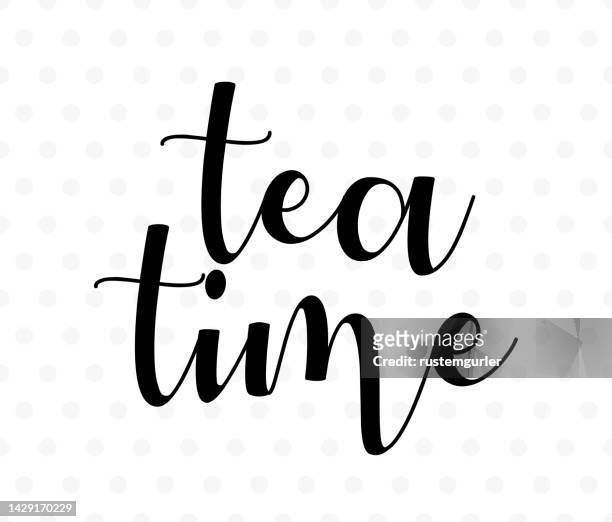 tea time - calligraphy for t-shirt and cup design - motto stock illustrations