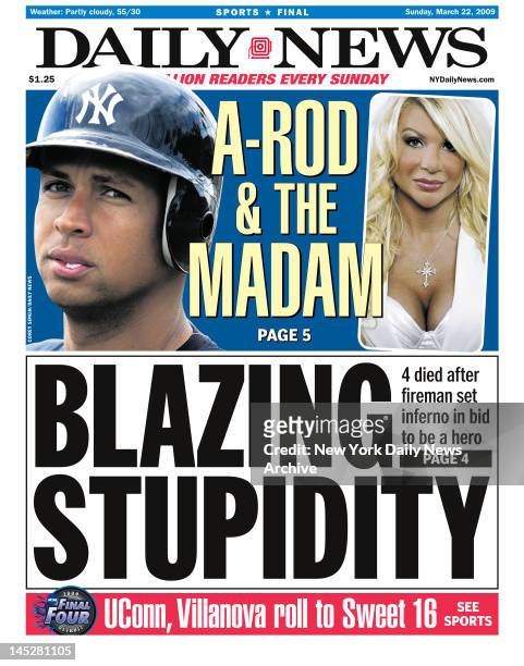 Daily News front page March 22, 2009 Headline reads BLAZING STUPIDITY, 4 died after fireman set inferno in bid to be a hero. A-ROD & THE MADAM....