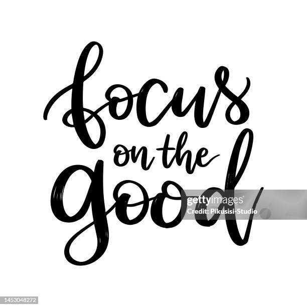 focus on the good. hand drawn modern calligraphy phrase. - encouragement stock illustrations