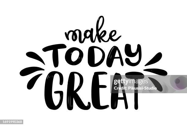 make today great, motivational quotes, hand drawn modern calligraphy phrase. - inspirational quotes vector stock illustrations