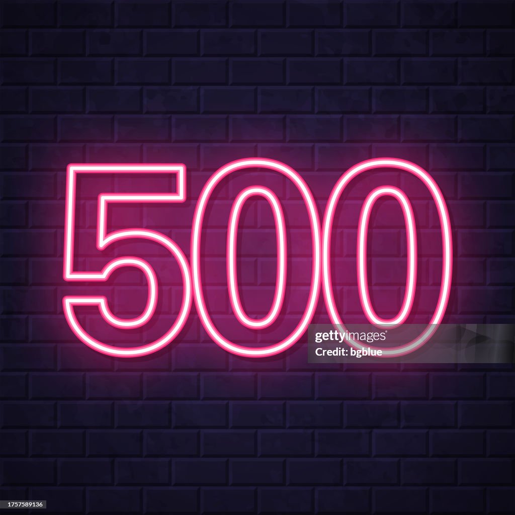 500 - Five hundred. Glowing neon icon on brick wall background