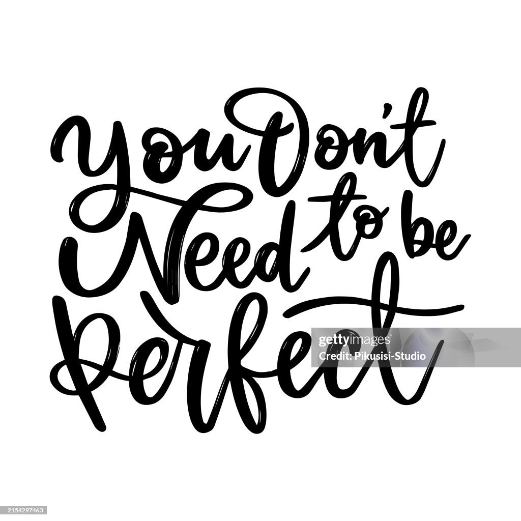 You don't need to be perfect, motivational quotes, hand drawn modern calligraphy phrase.