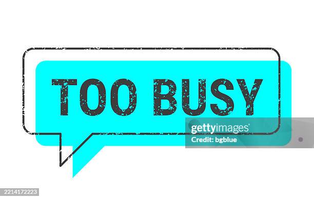 too busy - blue grunge speech bubble on blank background - text message overload stock illustrations