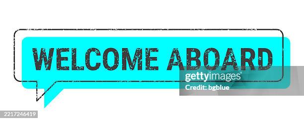 welcome aboard - blue grunge speech bubble on blank background - welcome aboard stock illustrations