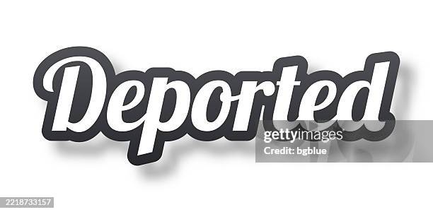 deported - 3d text with shadow on white background - eviction stock illustrations