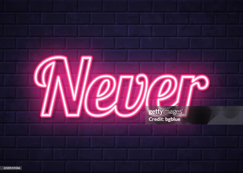 Never - Glowing neon text on brick wall background