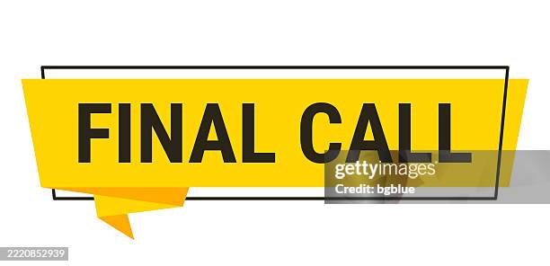 final call - yellow speech bubble on white background - last time stock illustrations