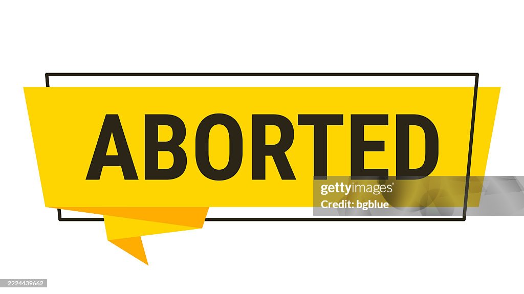 Aborted - Yellow speech bubble on white background