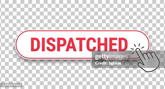 Dispatched - 3D click web button with hand cursor on blank background Dispatched - 3D click web button with hand cursor on blank background