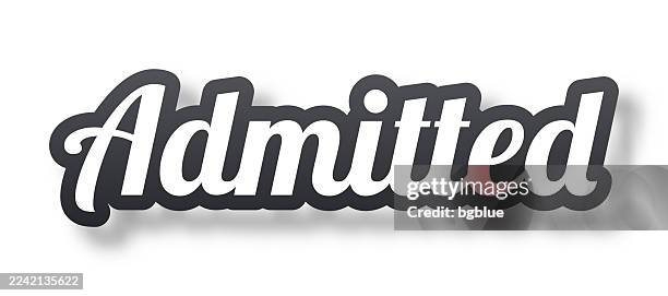admitted - 3d text with shadow on white background - interrogation stock illustrations