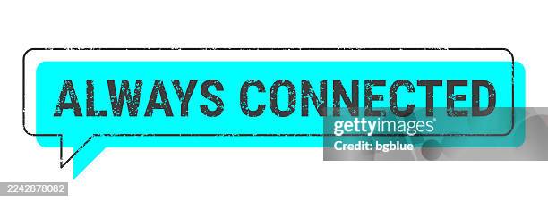 always connected - blue grunge speech bubble on blank background. - forever type stock illustrations