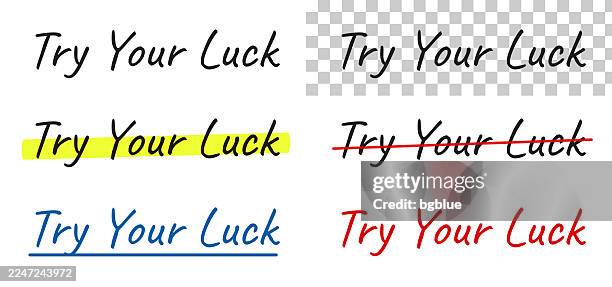 try your luck - handwritten text, highlighted, crossed out, underlined on blank background - try something stock illustrations