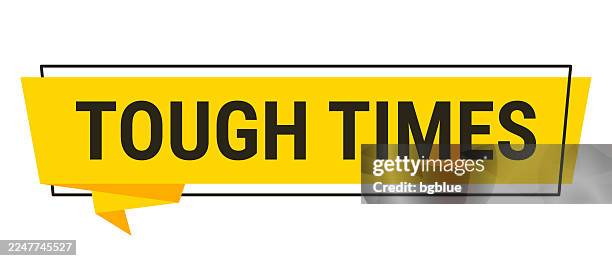 tough times - yellow speech bubble on white background - hard conversation stock illustrations