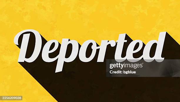 deported - text with long shadow on textured yellow background - eviction stock illustrations