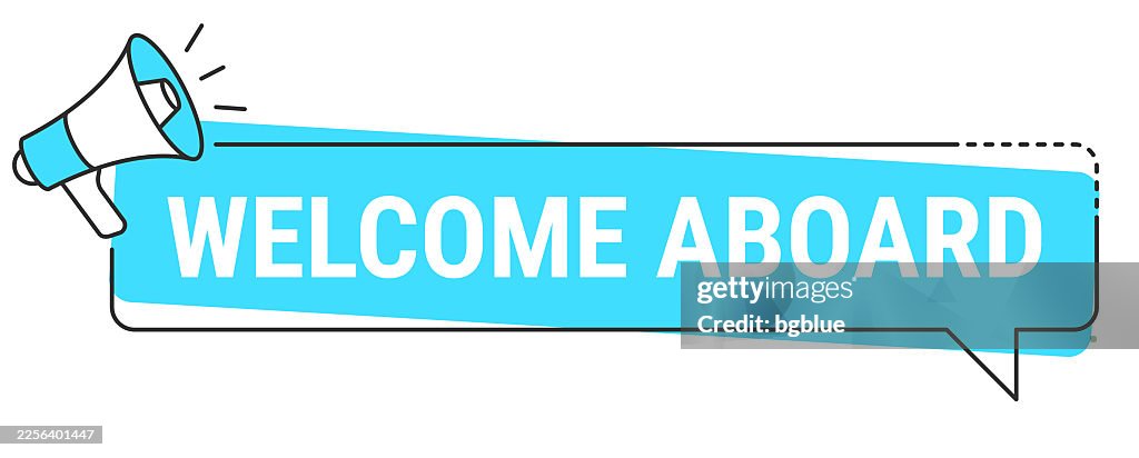 Welcome Aboard - Speech bubble and megaphone on white background