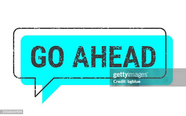 go ahead - blue grunge speech bubble on blank background. - neon typeface vector stock illustrations