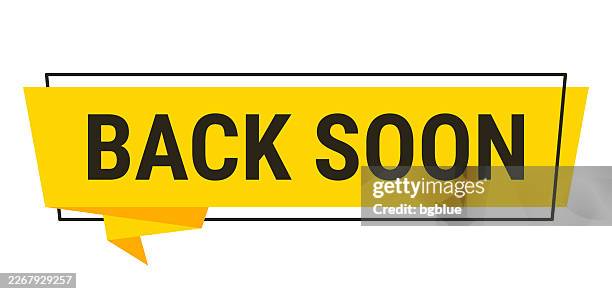 back soon - yellow speech bubble on white background - come back stock illustrations