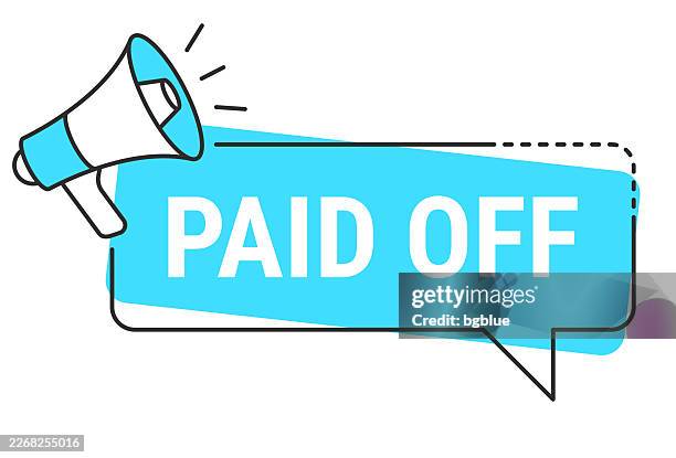 paid off - speech bubble and megaphone on white background - ransom note letters stock illustrations