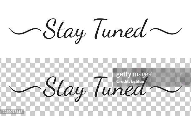 stay tuned - calligraphy text with swashes on blank background - stay tuned stock illustrations