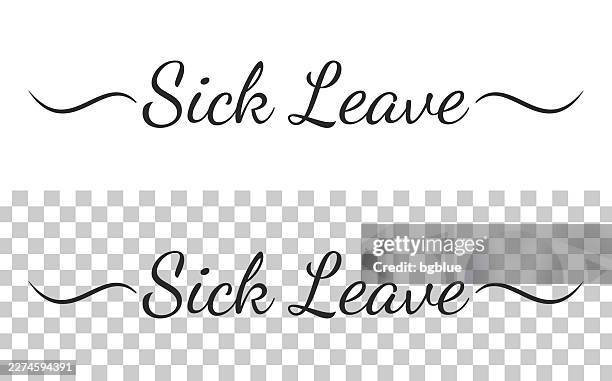 sick leave - calligraphy text with swashes on blank background - sick leave stock illustrations