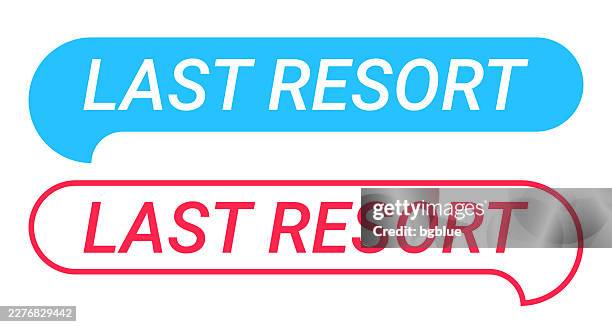 last resort - blue and red speech bubble on white background - technical issues stock illustrations