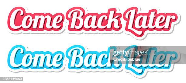 come back later - 3d text in red and blue on white background - come back stock illustrations