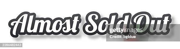 almost sold out - 3d text with shadow on white background - almost there concept stock illustrations