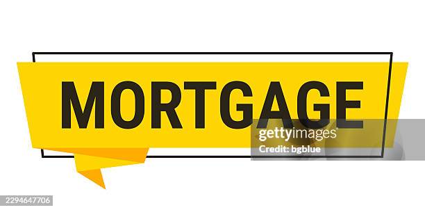 mortgage - yellow speech bubble on white background - mortgage document stock illustrations