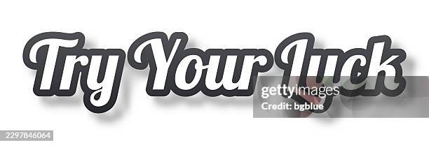 try your luck - 3d text with shadow on white background - try something stock illustrations