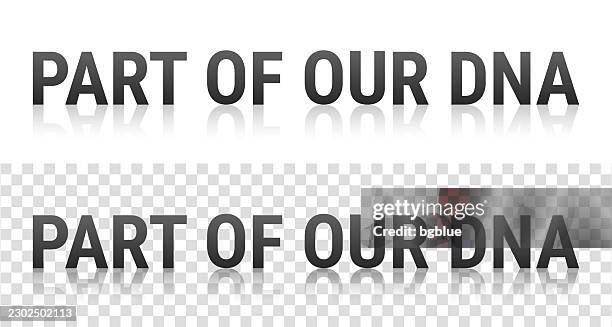 part of our dna - text with reflection on transparent background - molecule logo stock illustrations