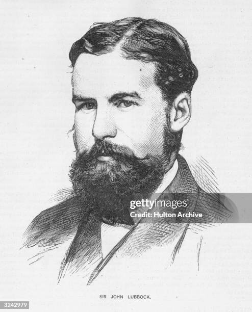 Sir John Lubbock, English politician, MP 1870-1900, wrote popular science books, especially on archaeology and entomology, including 'Prehistoric...