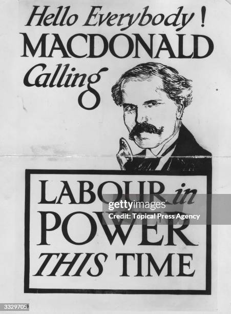 British statesman Ramsay MacDonald on one of the Labour Party's posters for the General Election. The Labour Party won the election and formed...