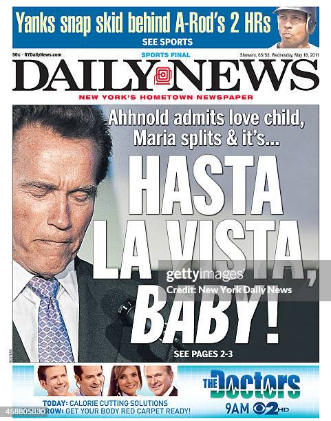 Daily News front page May 18 Headline: Ahhnold admits love child, Maria splits & it's ... HASTA LA VISTA, BABY! Maria Shriver, Arnold Schwarzenegger,...