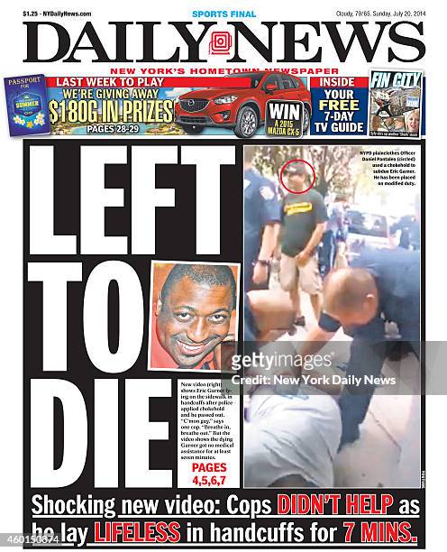 Daily News front page July 20 Headline: LEFT TO DIE - New video shows Eric Garner lying on the sidewalk in handcuffs after police applied chokehold...