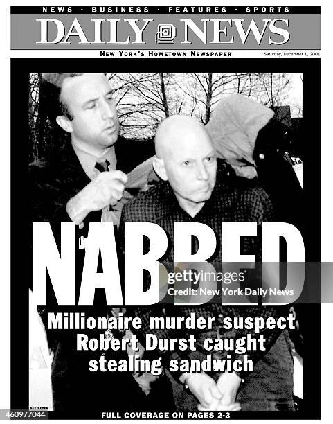 Daily News front page December 1 Headline: NABBED - Millionaire murder suspect Robert Durst caught stealing sandwich