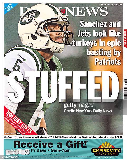 Daily News back page November 23 Headline: Sanchez and Jets look like turkeys in epic basting by Patriots STUFFED - Mark Sanchez & Jets are blown...