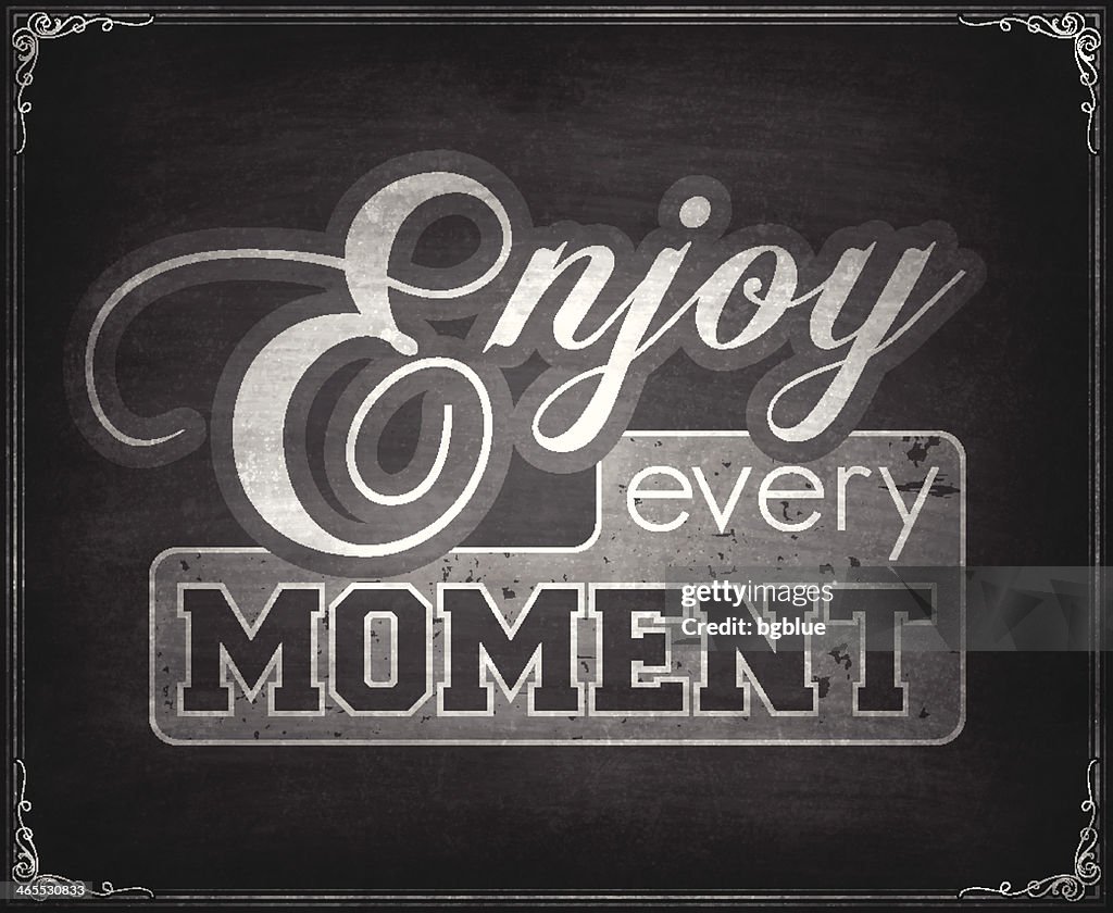 Enjoy every moment - Chalkboard Background