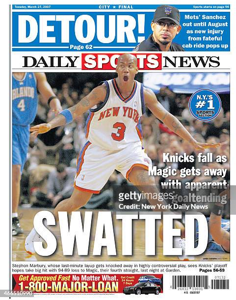 Daily News back page March 27 Headline: SWATTED - Knicks fall as Magic gets away with apparent goaltending - Stephon Marbury, whose last-minute layup...