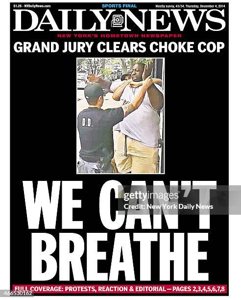 Daily News front page December 4 Headline: WE CAN'T BREATHE - Grand Jury Clears Choke Cop. A 400- pound asthmatic Eric Garner died while being...