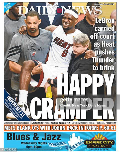 Daily News back page June 20 Headline: HAPPY CRAMPER - LeBron carried off court as Heat pushes Thunder to brink - Leg cramps force LeBron James out,...