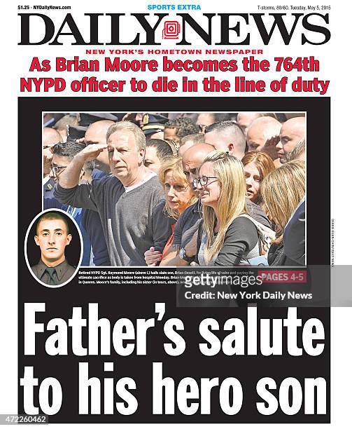 Daily News front page May 5 Headline: As Brian Moore becomes the 764th NYPD officer to die in the line of duty - Father's salute to his hero son....