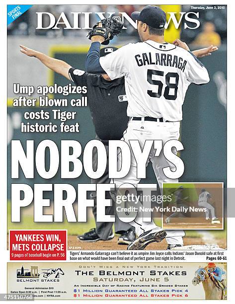 Daily News back page June 3 Headline: NOBODY'S PERFECT, Ump apologizes after blown call costs Tiger historic feat. Tigers' Armando Galarraga can't...