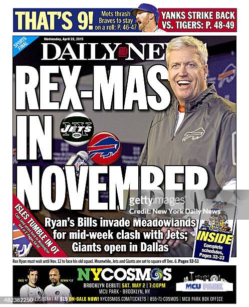 Daily News Back page April 22 Headline: REX-MAS IN NOVEMBER, Ryan's bills invade Meadowlands for mid-week clash with Jets; Giants open in Dallas. Rex...