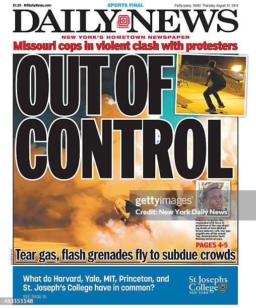 Daily News front page August 14 Headline: OUT OF CONTROL, Tear gas, flash grenades fly to subdue crowds. Police in Ferguson, Mo., responded with...